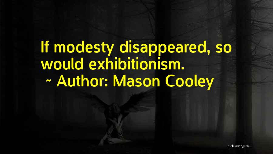 Exhibitionism Quotes By Mason Cooley