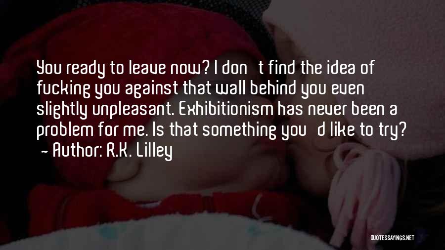 Exhibitionism Quotes By R.K. Lilley