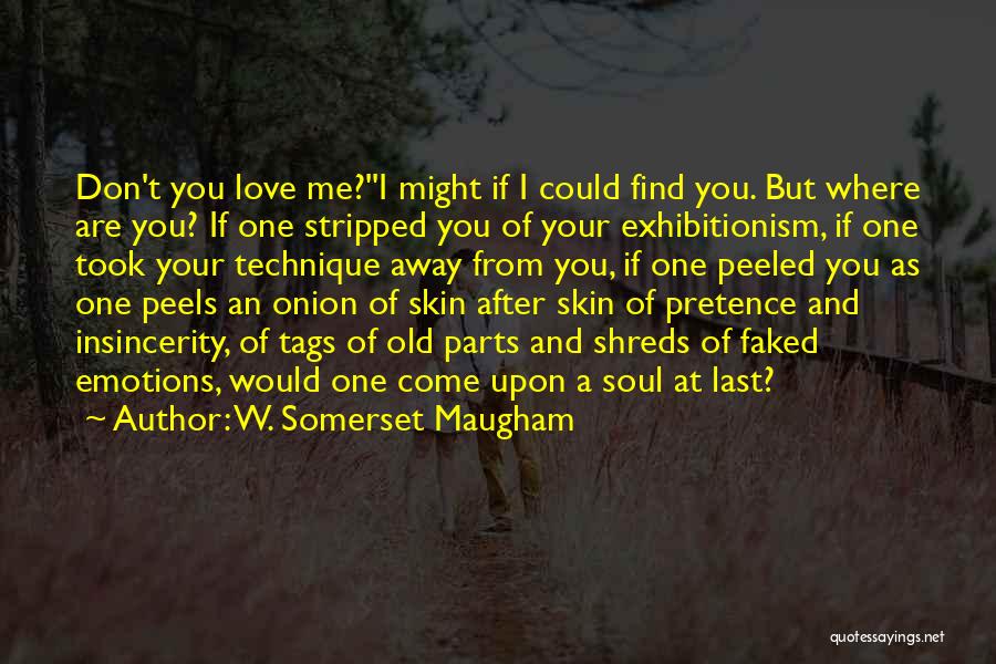 Exhibitionism Quotes By W. Somerset Maugham