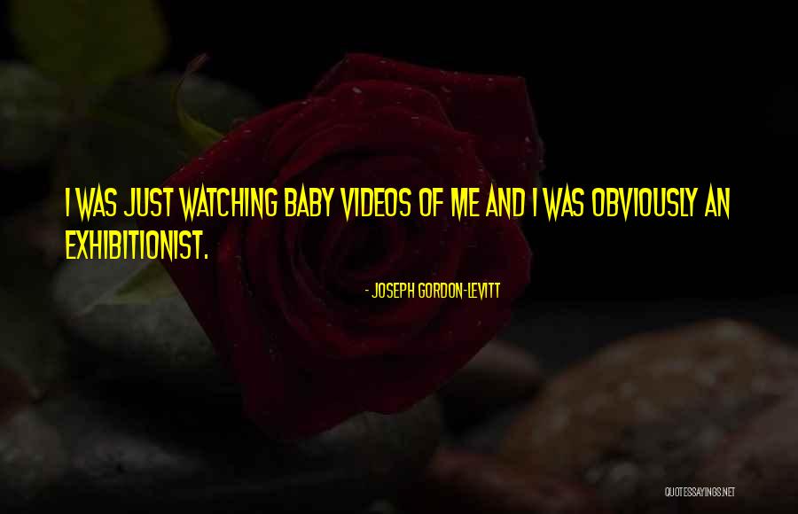 Exhibitionist Quotes By Joseph Gordon-Levitt