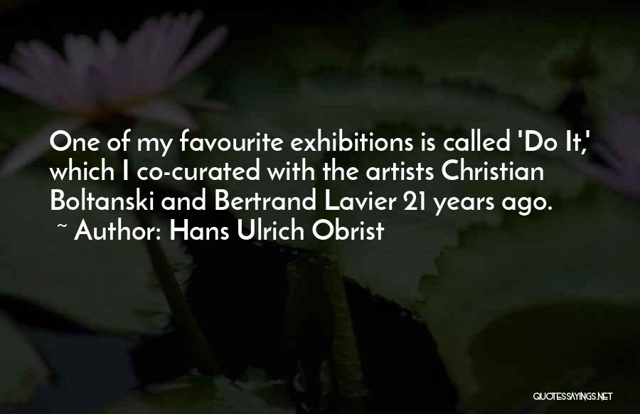 Exhibitions Quotes By Hans Ulrich Obrist