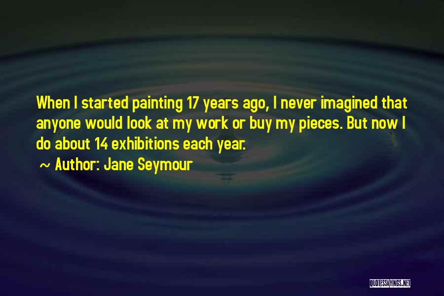 Exhibitions Quotes By Jane Seymour