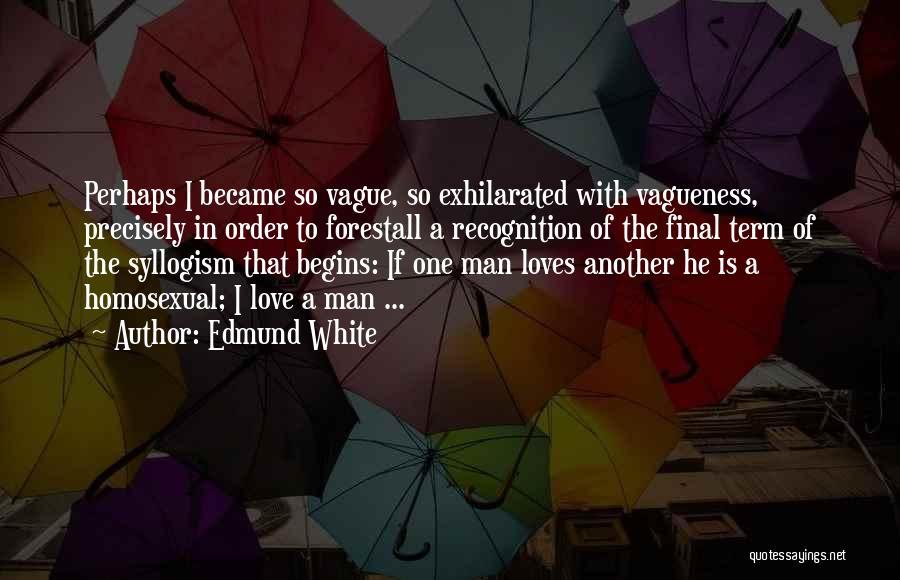 Exhilarated Quotes By Edmund White
