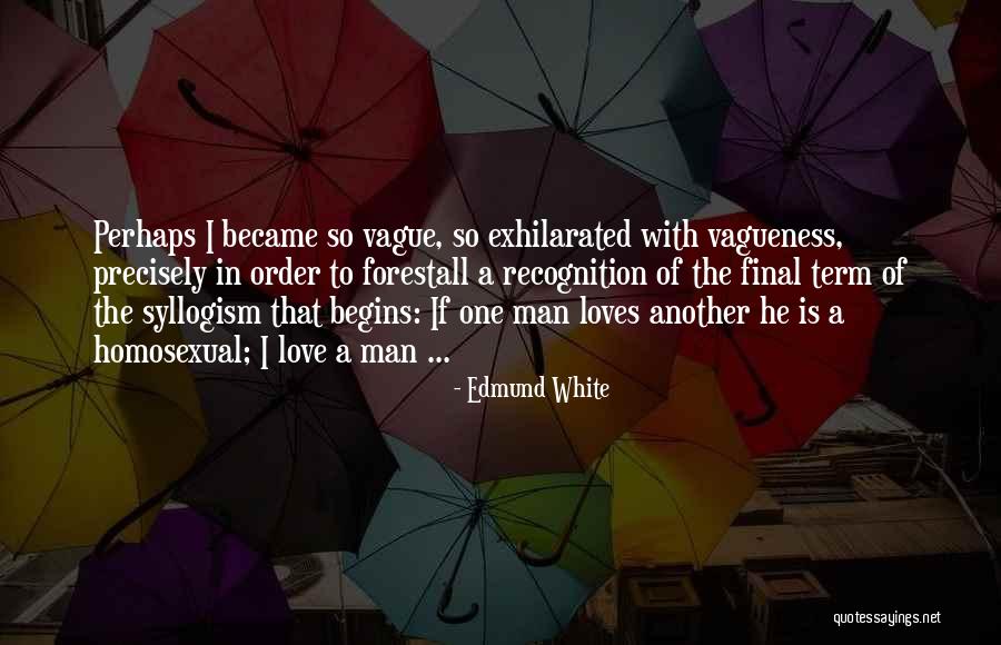 Exhilarated Quotes By Edmund White