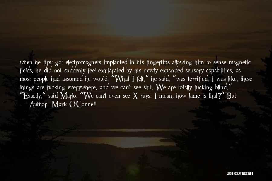 Exhilarated Quotes By Mark O'Connell
