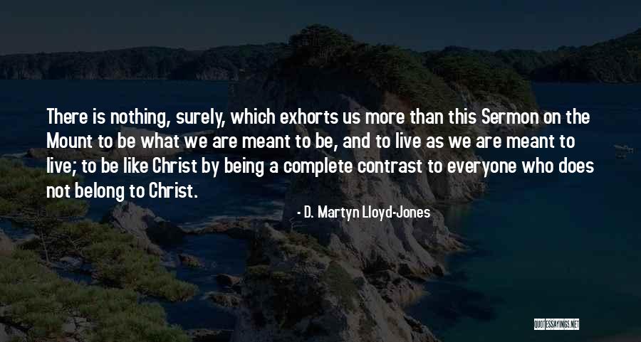 Exhorts Quotes By D. Martyn Lloyd-Jones Exhorts Quotes By D. Martyn Lloyd-Jones