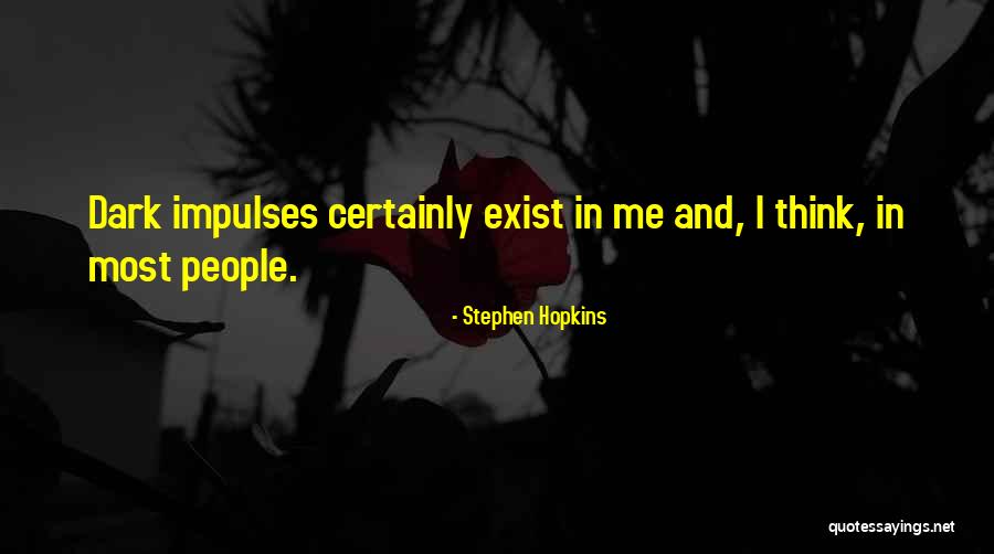 Exist And Exist Quotes By Stephen Hopkins Exist And Exist Quotes By Stephen Hopkins