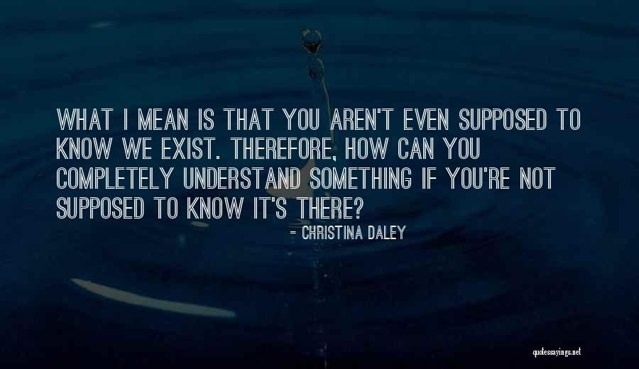 Exist Mean Quotes By Christina Daley Exist Mean Quotes By Christina Daley