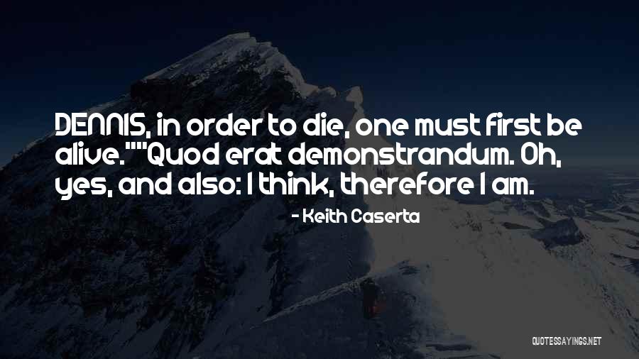 Existance Quotes By Keith Caserta Existance Quotes By Keith Caserta