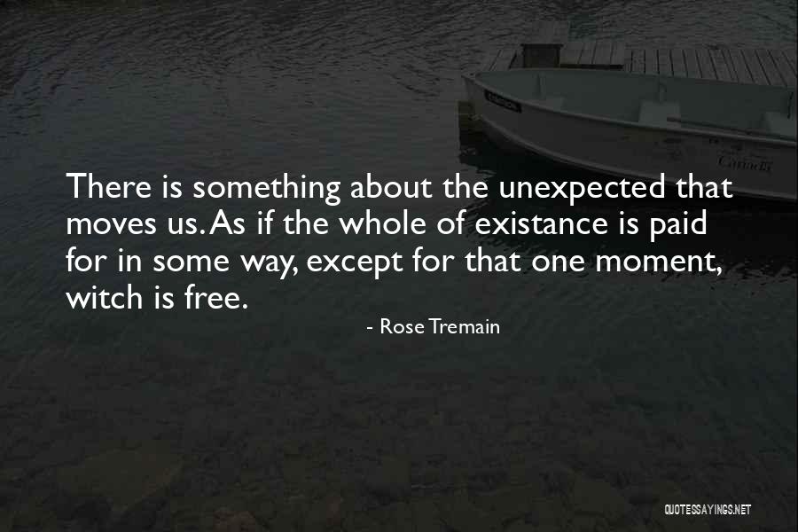 Existance Quotes By Rose Tremain Existance Quotes By Rose Tremain
