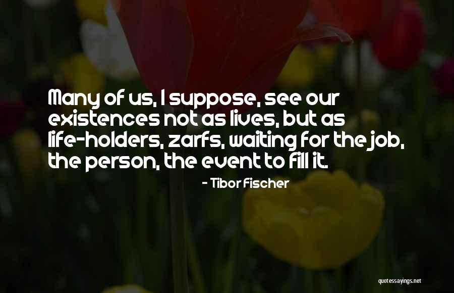 Existance Quotes By Tibor Fischer Existance Quotes By Tibor Fischer