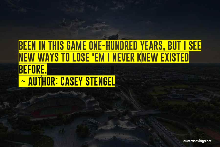 Existed Quotes By Casey Stengel