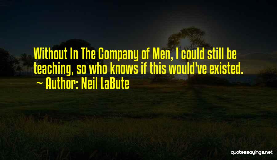 Existed Quotes By Neil LaBute