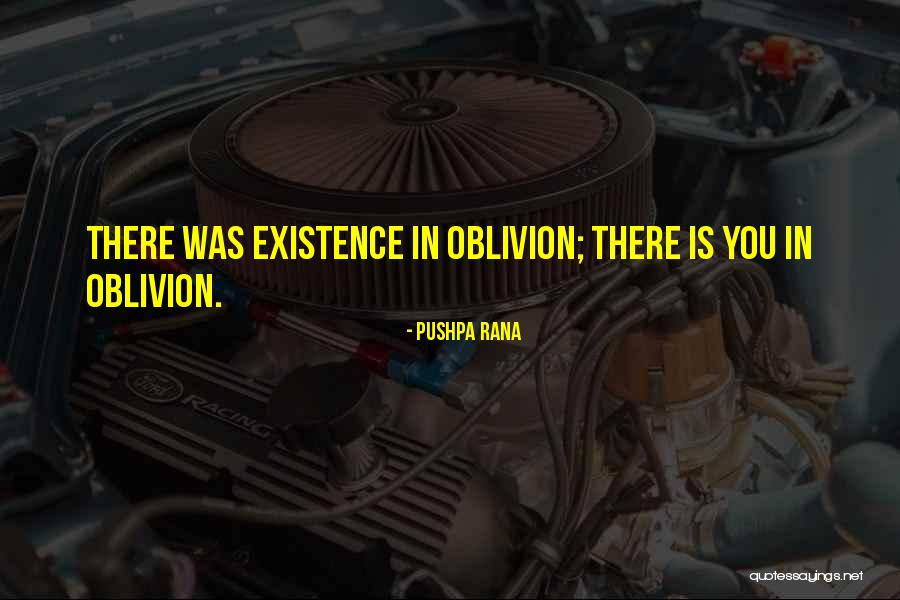 Existence And Oblivion Quotes By Pushpa Rana