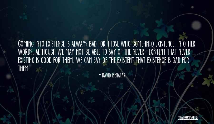 Existence For Quotes By David Benatar Existence For Quotes By David Benatar