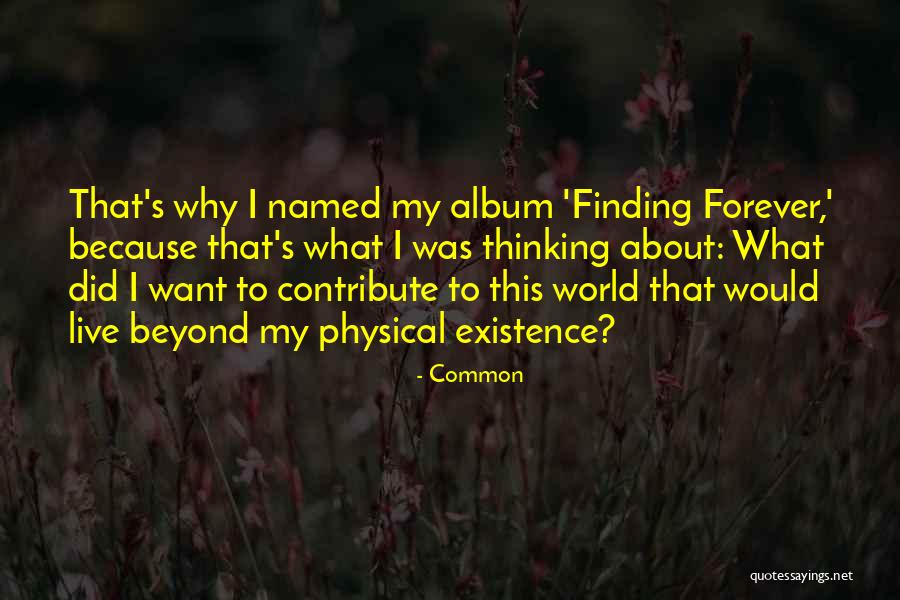 Existence Forever Quotes By Common Existence Forever Quotes By Common