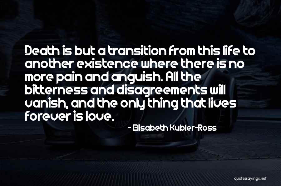 Existence Forever Quotes By Elisabeth Kubler-Ross Existence Forever Quotes By Elisabeth Kubler-Ross