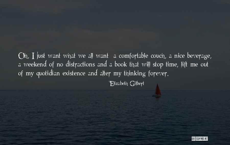 Existence Forever Quotes By Elizabeth Gilbert Existence Forever Quotes By Elizabeth Gilbert