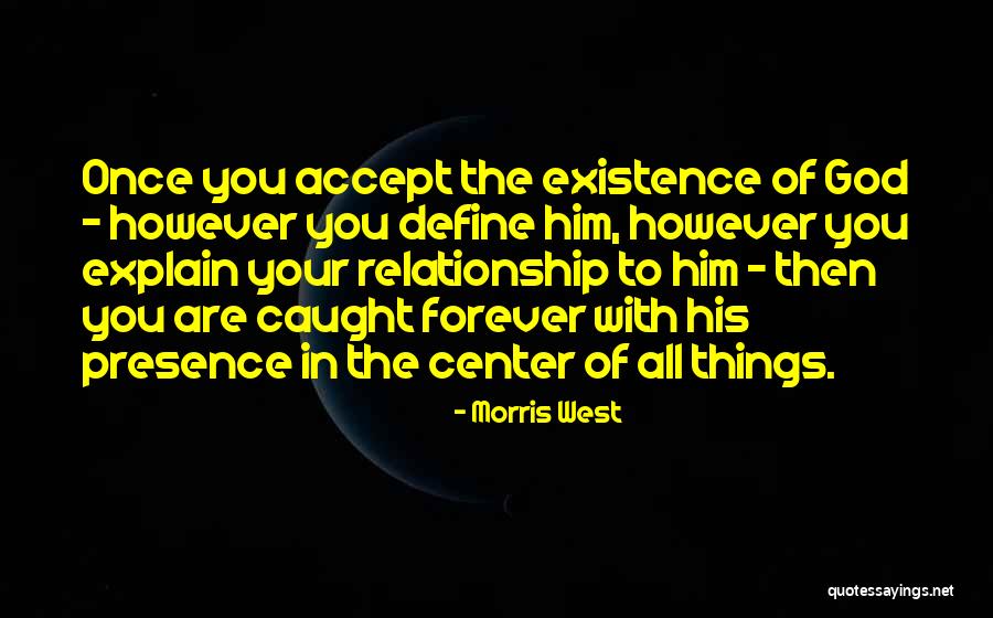 Existence Forever Quotes By Morris West Existence Forever Quotes By Morris West