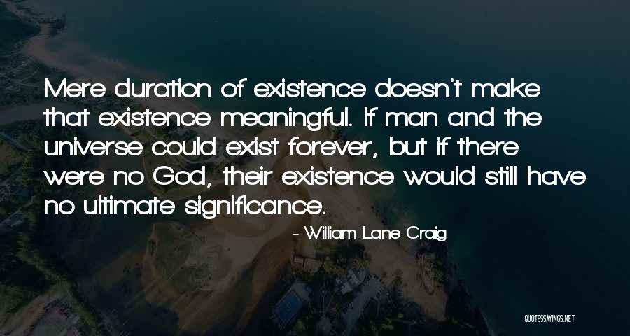 Existence Forever Quotes By William Lane Craig Existence Forever Quotes By William Lane Craig