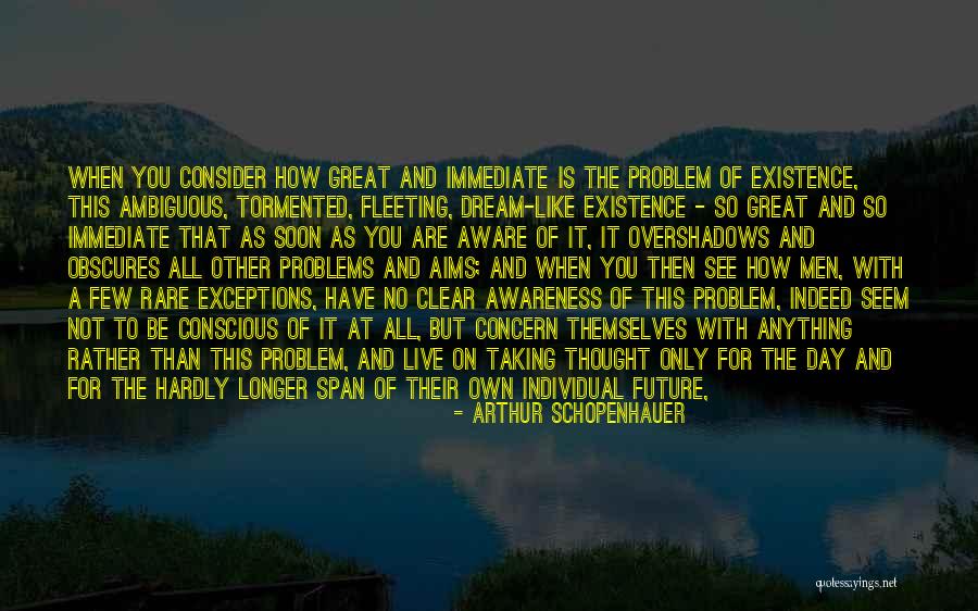 Existence Is Fleeting Quotes By Arthur Schopenhauer Existence Is Fleeting Quotes By Arthur Schopenhauer