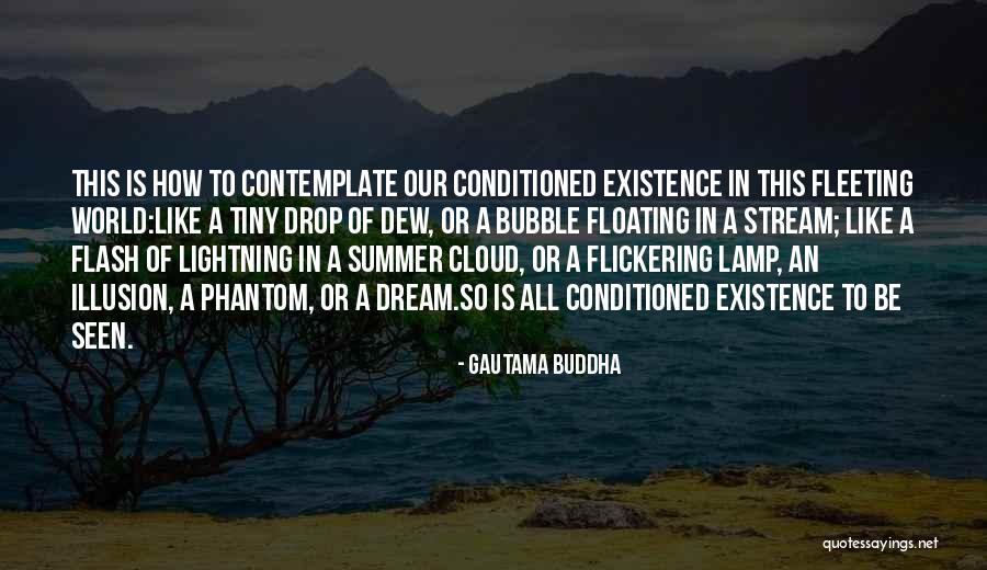Existence Is Fleeting Quotes By Gautama Buddha Existence Is Fleeting Quotes By Gautama Buddha