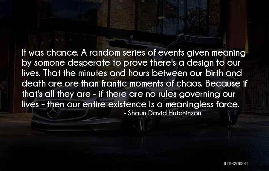 Existence Is Meaningless Quotes By Shaun David Hutchinson Existence Is Meaningless Quotes By Shaun David Hutchinson
