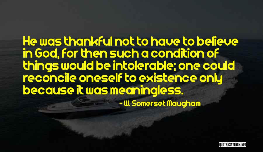 Existence Is Meaningless Quotes By W. Somerset Maugham Existence Is Meaningless Quotes By W. Somerset Maugham