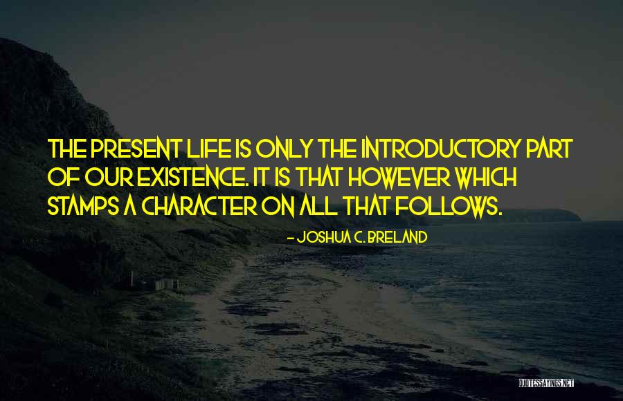 Existence Life Quotes By Joshua C. Breland Existence Life Quotes By Joshua C. Breland