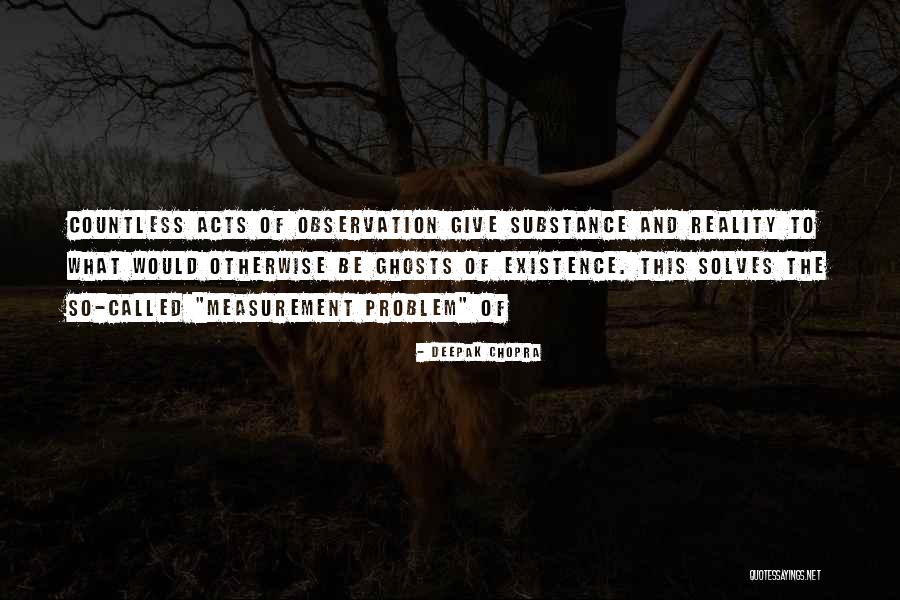 Existence Of Ghosts Quotes By Deepak Chopra Existence Of Ghosts Quotes By Deepak Chopra