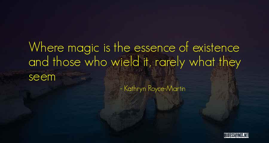 Existence Of Magic Quotes By Kathryn Royce-Martin Existence Of Magic Quotes By Kathryn Royce-Martin