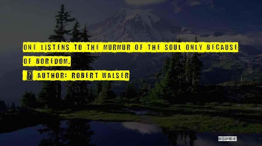 Existence Of The Soul Quotes By Robert Walser