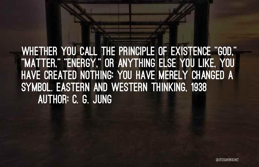 Existence Philosophy Quotes By C. G. Jung