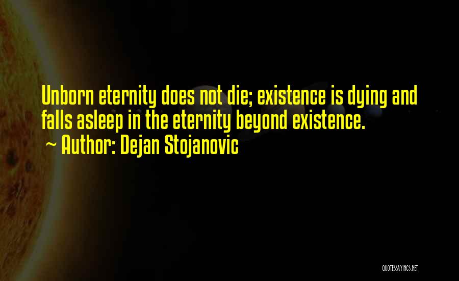 Existence Philosophy Quotes By Dejan Stojanovic