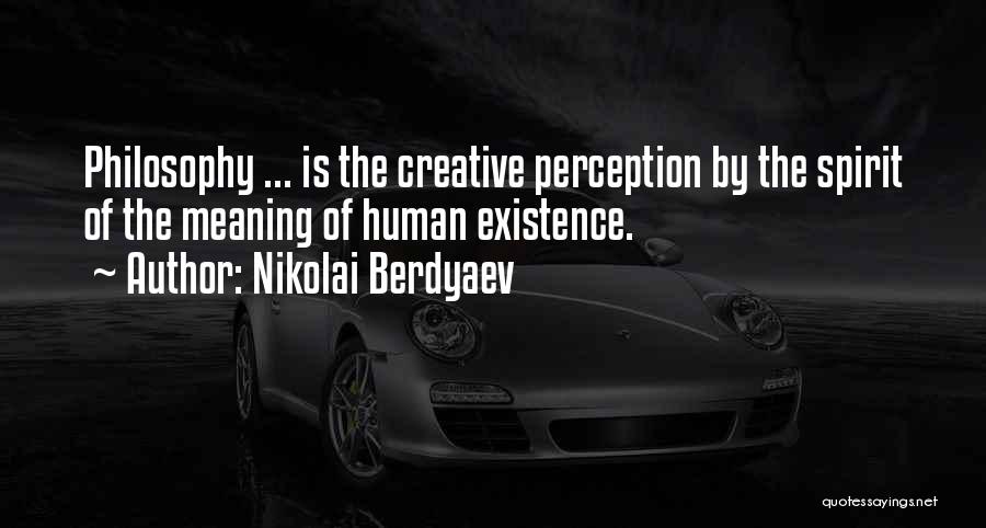 Existence Philosophy Quotes By Nikolai Berdyaev