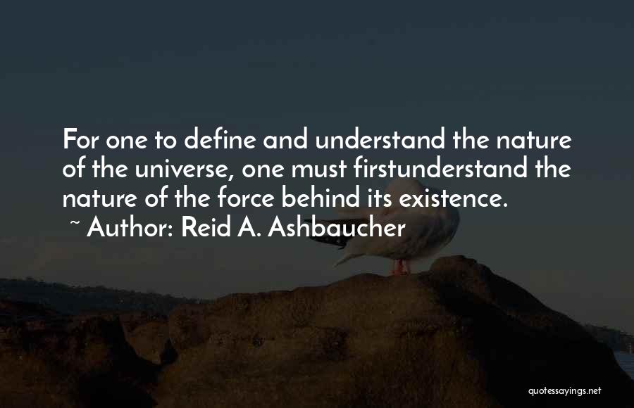 Existence Philosophy Quotes By Reid A. Ashbaucher