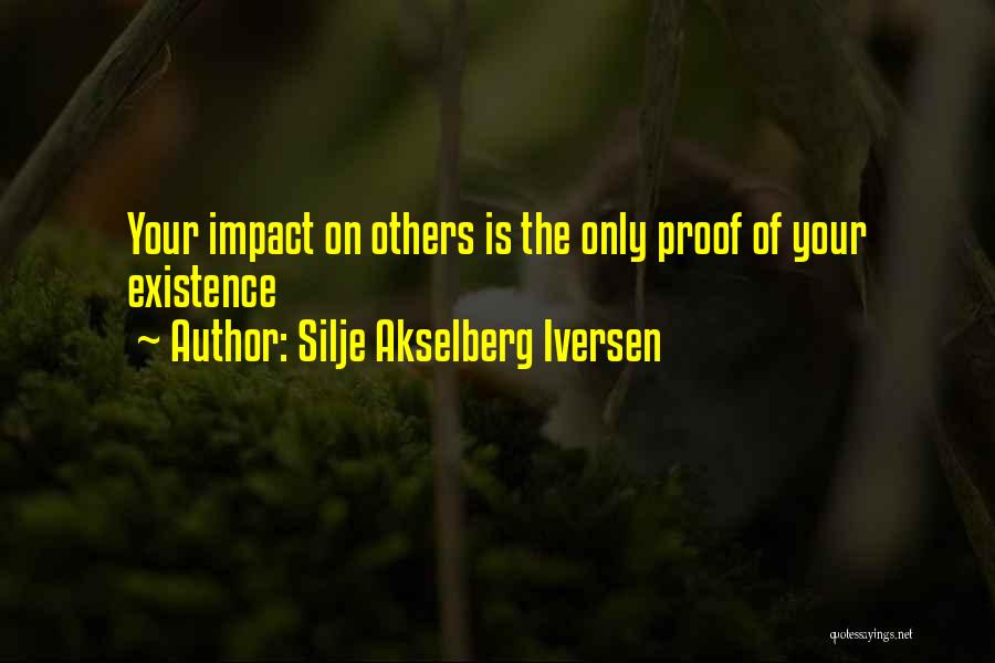 Existence Philosophy Quotes By Silje Akselberg Iversen