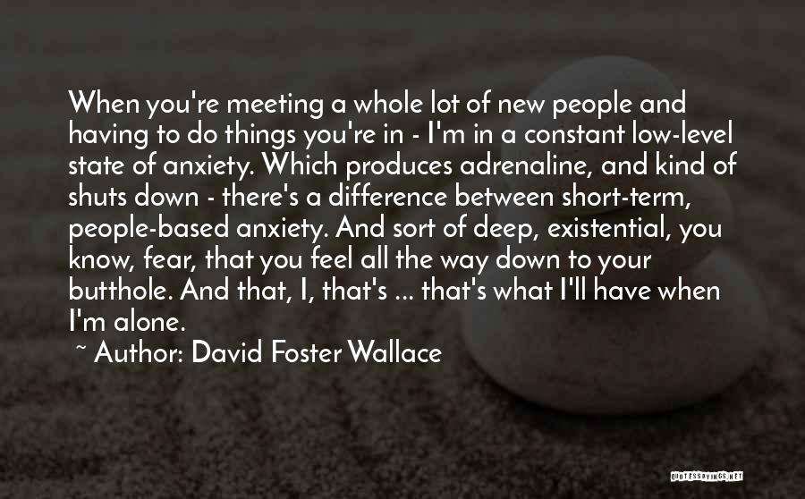 Existential Anxiety Quotes By David Foster Wallace