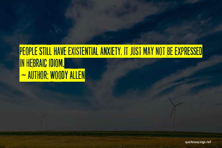 Existential Anxiety Quotes By Woody Allen