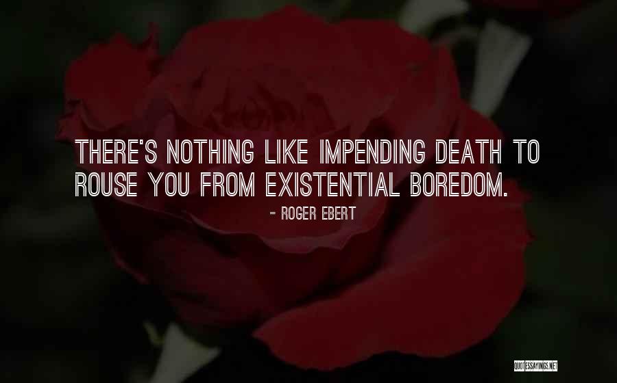 Existential Boredom Quotes By Roger Ebert