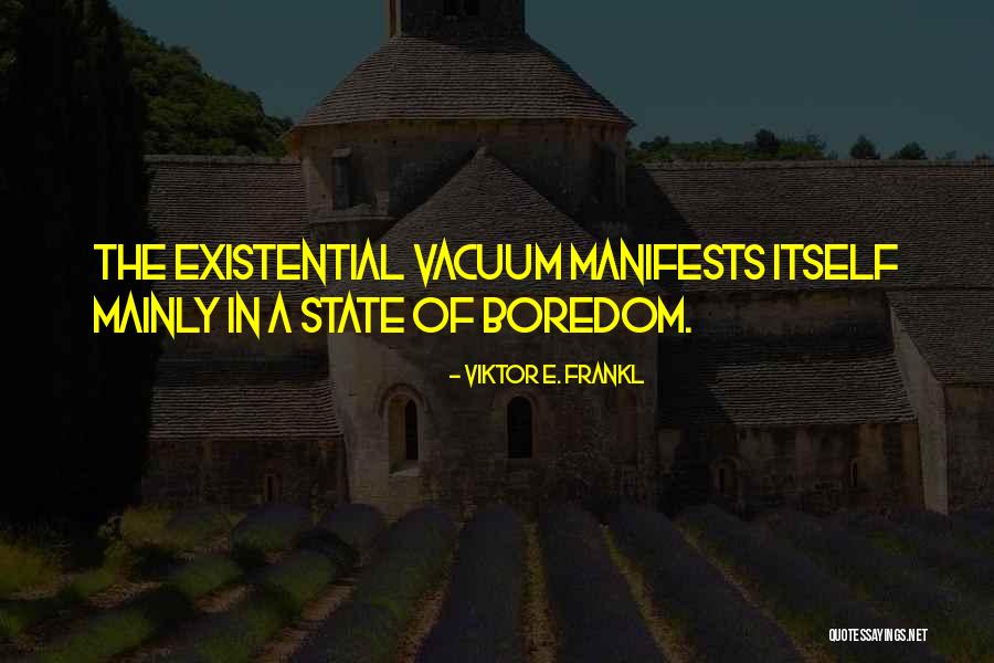 Existential Boredom Quotes By Viktor E. Frankl Existential Boredom Quotes By Viktor E. Frankl