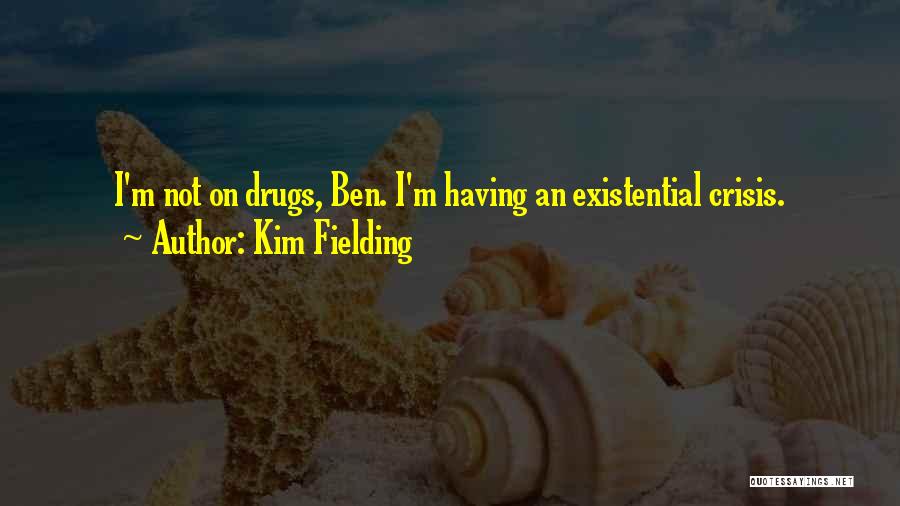 Existential Crisis Quotes By Kim Fielding