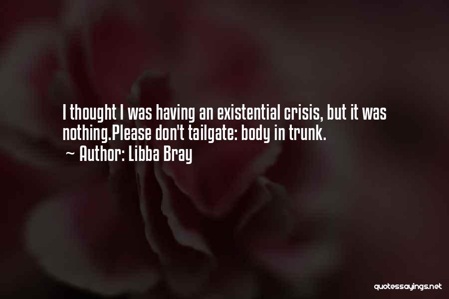 Existential Crisis Quotes By Libba Bray