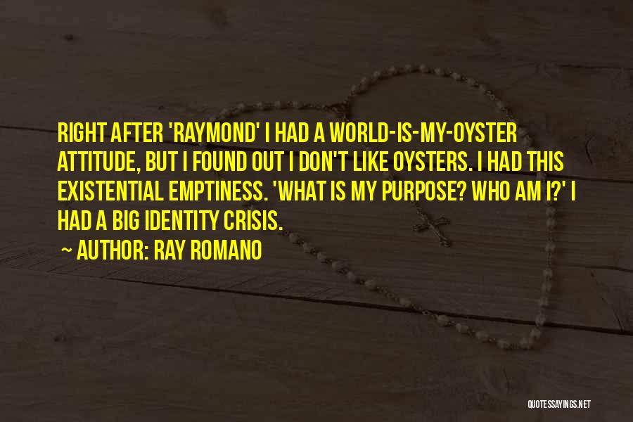 Existential Crisis Quotes By Ray Romano