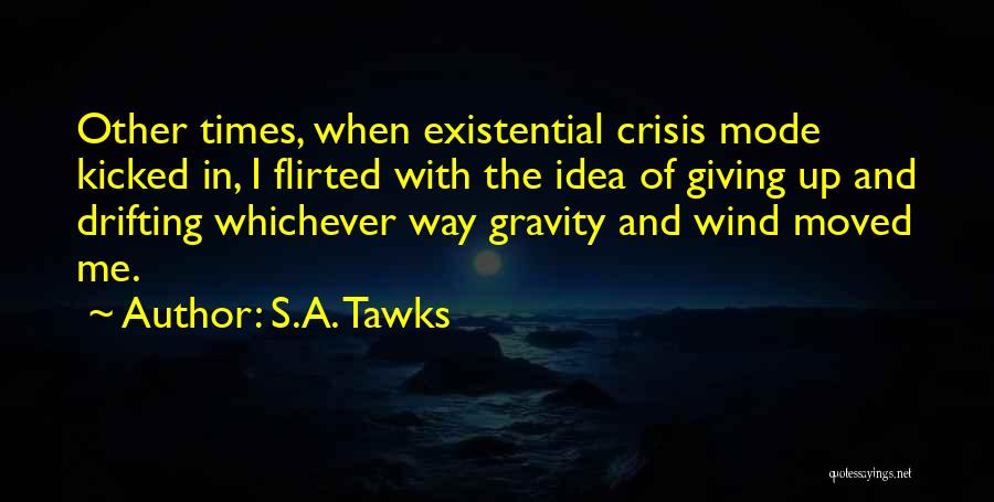 Existential Crisis Quotes By S.A. Tawks