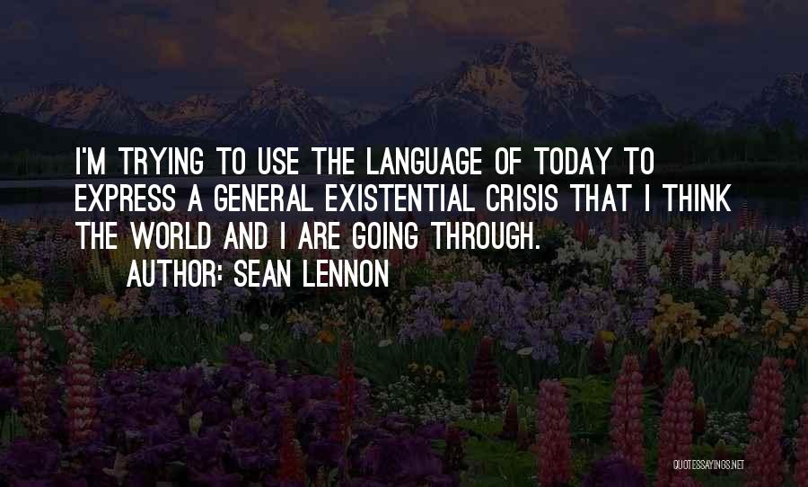 Existential Crisis Quotes By Sean Lennon
