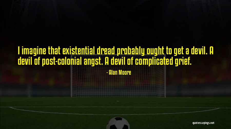 Existential Dread Quotes By Alan Moore Existential Dread Quotes By Alan Moore