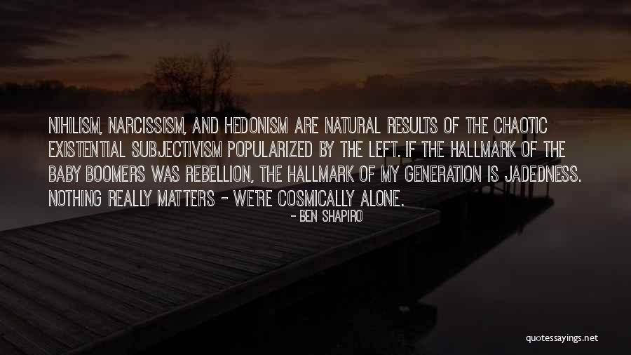 Existential Nihilism Quotes By Ben Shapiro