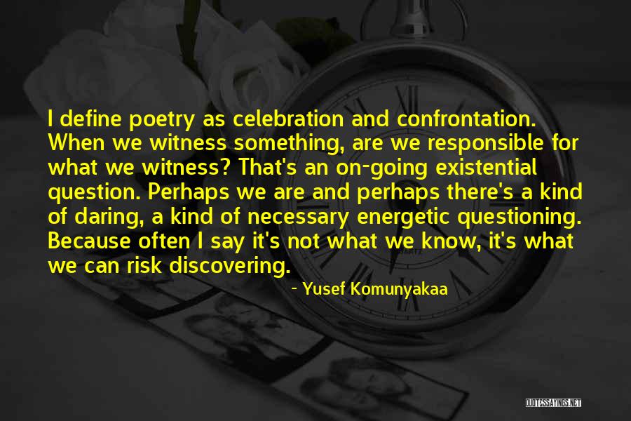 Existential Questioning Quotes By Yusef Komunyakaa Existential Questioning Quotes By Yusef Komunyakaa