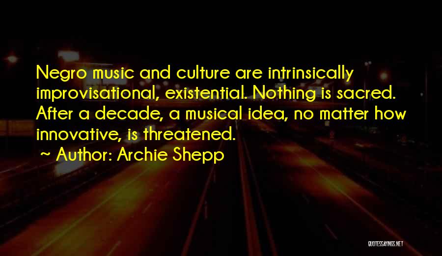 Existential Quotes By Archie Shepp